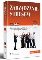 Okładka książki Zarządzanie stresem. Zbiór technik i narzędzi dla doradców oraz prowadzących szkolenia +CD Roy Bailey