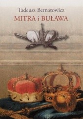 Okładka książki Mitra i buława. Królewskie ambicje książąt w sztuce Rzeczypospolitej szlacheckiej (1697-1763) Tadeusz Bernatowicz