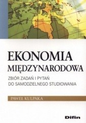 Okładka książki Ekonomia międzynarodowa. Zbiór zadań i pytań do samodzielnego studiowania Paweł Kulpaka