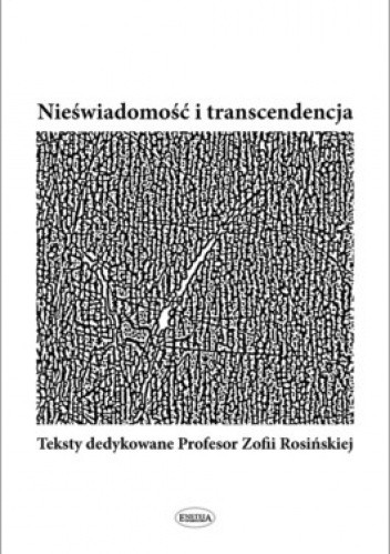 Okładka książki Nieświadomość i transcendencja. Teksty dedykowane Profesor Zofii Rosińskiej Joanna Michalik