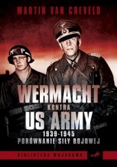 Okładka książki Wehrmacht kontra US Army 1939-1945. Porównanie siły bojowej Martin Van Creveld