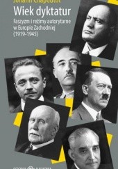 Okładka książki Wiek dyktatur. Faszyzm i reżimy autorytarne w Europie Zachodniej (1919-1945) Johann Chapoutot