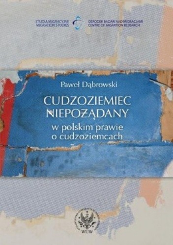 Okładka książki Cudzoziemiec niepożądany w polskim prawie o cudzoziemcach Paweł Dąbrowski
