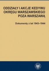 Okładka książki Oddziały i akcje Kedywu Okręgu Warszawskiego poza Warszawą. Dokumenty z lat 1943-1944 Hanna Rybicka