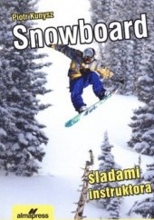 Okładka książki Snowboard. Śladami instruktora Piotr Kunysz