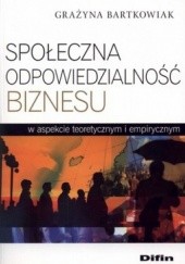 Okładka książki Społeczna odpowiedzialność biznesu w aspekcie teoretycznym i empirycznym Grażyna Bartkowiak