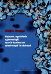 Okładka książki Wybrane zagadnienia z gemmologii, nauki o kamieniach szlachetnych i ozodobnych Elżbieta Grządka