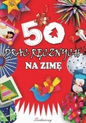 Okładka książki 50 prac ręcznych na zimę Marcelina Grabowska-Piątek, Anna Marianna Krac
