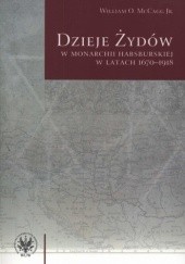 Okładka książki Dzieje Żydów. W monarchii habsburskiej w latach 1670-1918 William O. McCagg