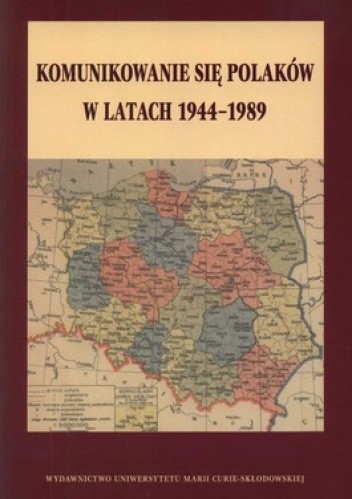 Okładka książki Komunikowanie się Polaków w latach 1944-1989 Maciej Rajewski, Krzysztof Stępnik
