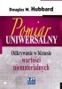 Okładka książki Pomiar uniwersalny. Odkrywanie w biznesie wartości niematerialnych Douglas W. Hubbard