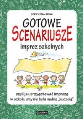 Okładka książki Gotowe scenariusze imprez szkolnych, czyli jak przygotować imprezę w szkole aby nie była nudną 'kuczcią' Jerzy Hamerski