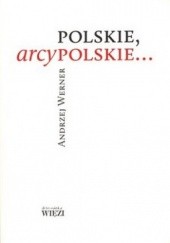 Okładka książki Polskie, arcypolskie... Andrzej Werner