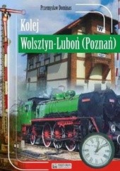 Okładka książki Kolej Wolsztyn-Luboń (Poznań) Przemysław Dominas