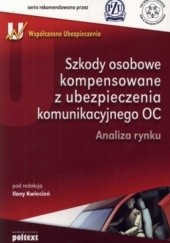 Okładka książki Szkody osobowe kompensowane z ubezpieczenia komunikacyjnego OC. Analiza rynku Ilona Kwiecień