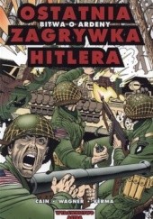 Okładka książki Ostatnia zagrywka Hitlera. Bitwa o Ardeny Bill Cain, Dheeraj Verma, Ron Wagner