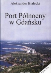 Okładka książki Port Północny w Gdańsku. Historia powstania i teraźniejszość. Lata 1968-2010  + CD