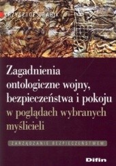 Okładka książki Zagadnienia ontologiczne wojny, bezpieczeństwa i pokoju w poglądach wybranych myślicieli Krzysztof Drabik