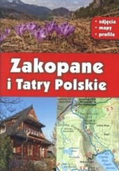 Okładka książki Zakopane i Tatry Polskie. Przewodnik po zabytkach i atrakcjach Zakopanego oraz najpiękniejszych miejscach Tatr