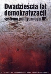 Okładka książki Dwadzieścia lat demokratyzacji systemu politycznego RP