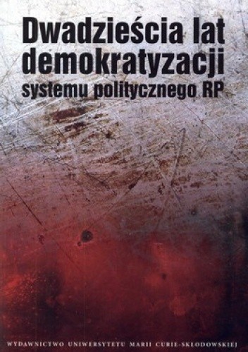 Okładka książki Dwadzieścia lat demokratyzacji systemu politycznego RP praca zbiorowa