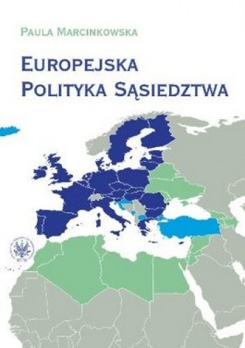Okładka książki Europejska Polityka Sąsiedztwa. Unia Europejska i jej sąsiedzi - wzajemne relacje i wyzwania Paula Marcinkowska