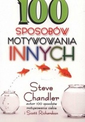 Okładka książki 100 sposobów motywowania innych Steve Chandler, Scott Richardson
