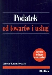 Okładka książki Podatek od towarów i usług Aneta Kaźmierczyk