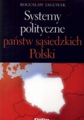 Okładka książki Systemy polityczne państw sąsiedzkich Polski Bogusław Jagusiak