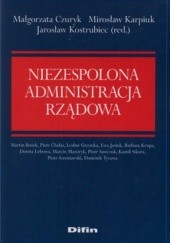 Okładka książki Niezespolona administracja rządowa Małgorzata Czuryk, Mirosław Karpiuk, Jarosław Kostrubiec