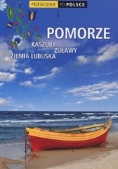 Okładka książki Pomorze. Kaszuby, Żuławy, Ziemia Lubuska. Przewodnik po Polsce praca zbiorowa