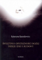 Okładka książki Świątynia Opatrzności Bożej. Dzieje idei i budowy Katarzyna Karaskiewicz