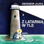 Okładka książki Z latarnią w tle Zbigniew Jujka