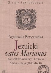 Jezuicki "vates Marianus". Konterfekt osobowy i literacki Alberta Inesa (1619-1658)
