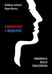 Okładka książki Kobiecość i męskość. Komunikacja, relacje, społeczeństwo Bogna Bartosz