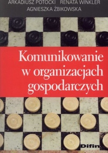 Okładka książki Komunikowanie w organizacjach gospodarczych Arkadiusz Potocki, Renata Winkler, Agnieszka Żbikowska