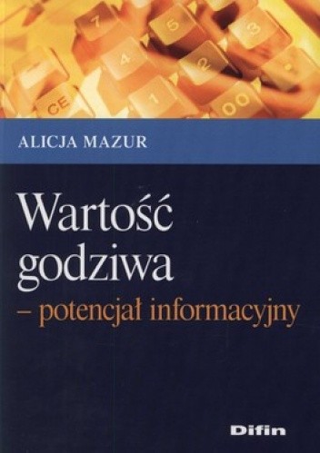 Okładka książki Wartość godziwa - potencjał informacyjny Alicja Mazur