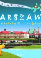 Okładka książki Warszawa. Zwiedzanie i zabawa Eliza Piotrowska