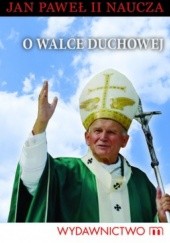 Okładka książki O walce duchowej. Jan Paweł II naucza Jan Paweł II (papież)
