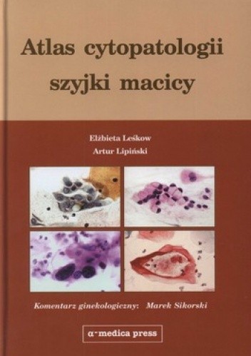 Okładka książki Atlas cytopatologii szyjki macicy Elżbieta Leśkow, Artur Lipiński, Marek Sikorski