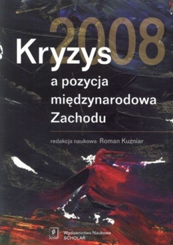 Okładka książki Kryzys 2008 a pozycja międzynarodowa Zachodu Roman Kuźniar