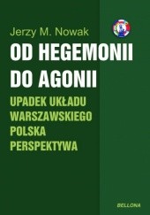 Okładka książki Od hegemonii do agonii. Upadek Układu Warszawskiego - polska perspektywa