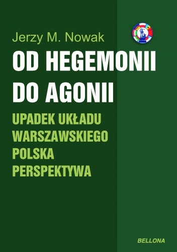 Okładka książki Od hegemonii do agonii. Upadek Układu Warszawskiego - polska perspektywa Jerzy M. Nowak