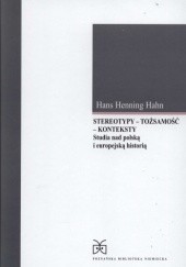 Okładka książki Stereotypy - Tożsamość - Konteksty. Studia nad polską i europejską historią Hans Henning Hahn