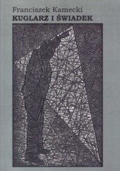 Okładka książki Kuglarz i świadek (wybór z lat 1961-2011) Franciszek Kamecki