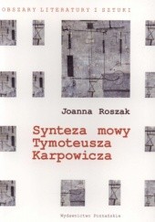 Okładka książki Synteza mowy Tymoteusza Karpowicza Joanna Roszak