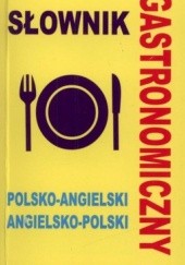 Okładka książki Słownik gastronomiczny. Polsko-angielski angielsko-polski Jacek Gordon