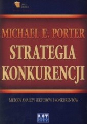 Okładka książki Strategia konkurencji. Metody analizy sektorów i konkurentów Michael E. Porter