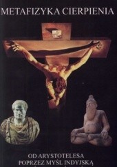 Okładka książki Metafizyka cierpienia. Od Arystotelesa poprzez myśl indyjską do myśli chrześcijańskiej Włodzimierz Wilowski