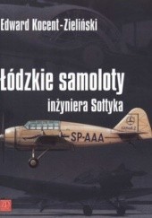 Okładka książki Łódzkie samoloty inżyniera Sołtyka Edward Kocent-Zieliński